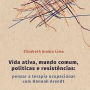 Vida ativa, mundo comum, políticas e resistências: pensar a terapia ocupacional com Hannah Arendt